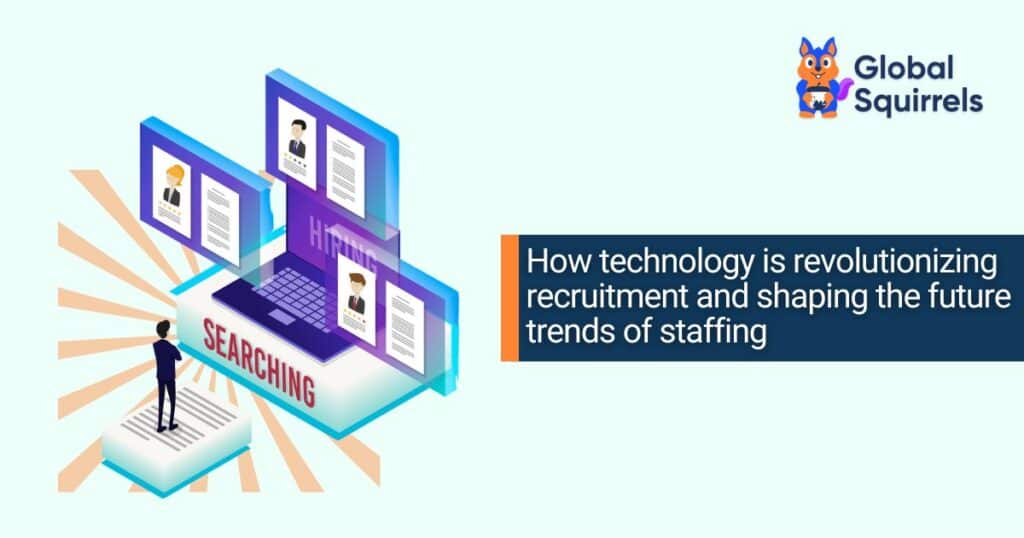 How technology is revolutionizing recruitment and shaping the future trends of staffing