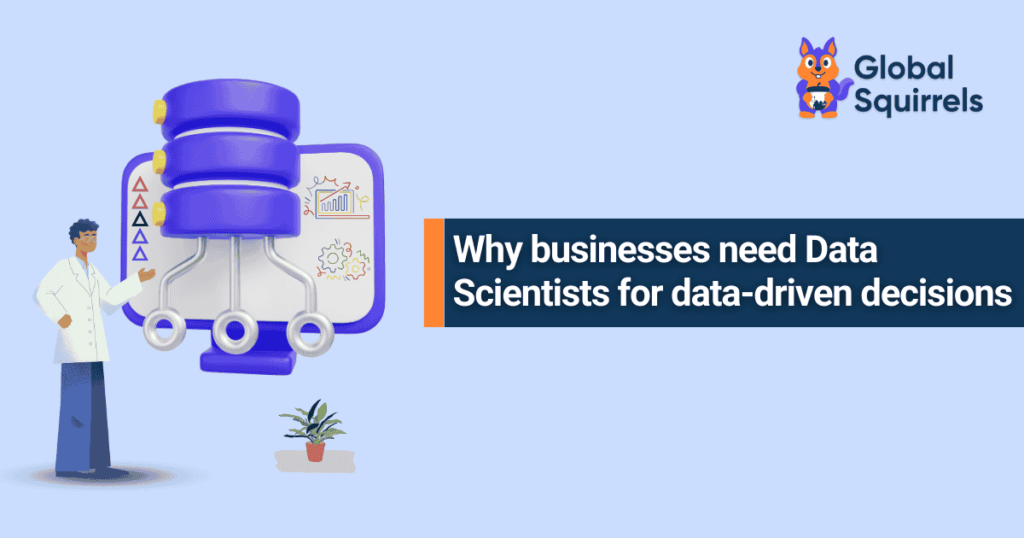 Why businesses need Data Scientists for data-driven decisions